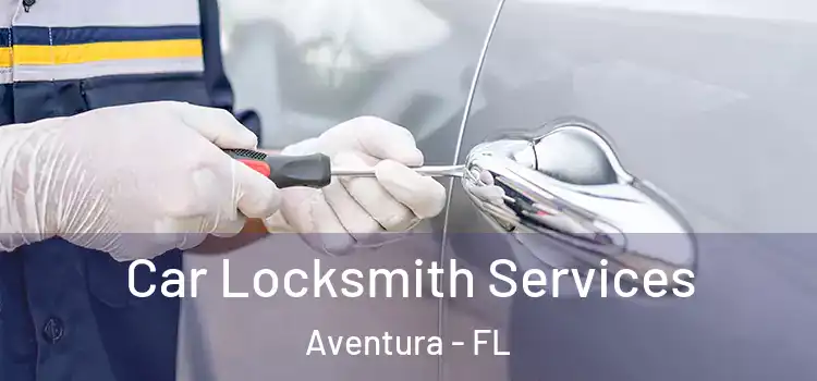 Car Locksmith Services Aventura - FL