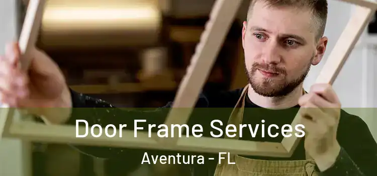 Door Frame Services Aventura - FL