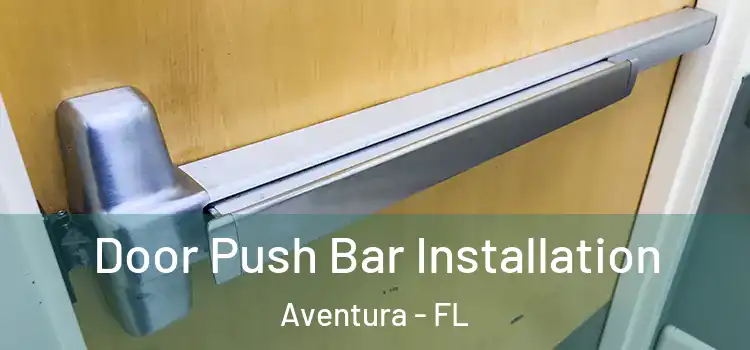 Door Push Bar Installation Aventura - FL