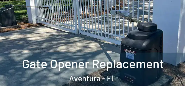 Gate Opener Replacement Aventura - FL